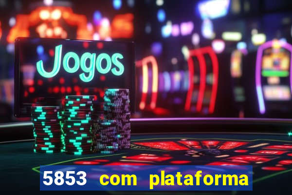 5853 com plataforma de jogos